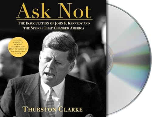 9781593975517: Ask Not: The Inauguration of John F. Kennedy and the Speech that Changed America