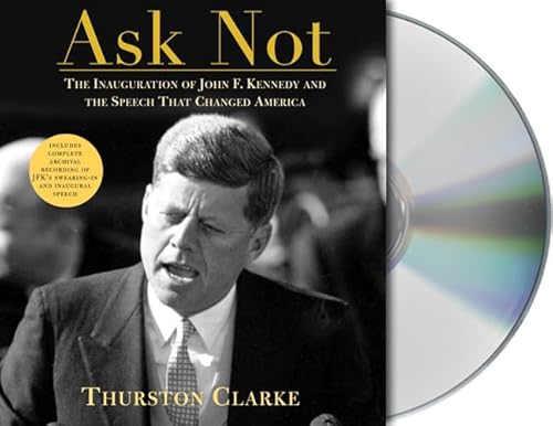 Stock image for Ask Not: The Inauguration of John F. Kennedy and the Speech that Changed America for sale by Front Cover Books