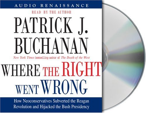 9781593976408: Where The Right Went Wrong: How Neoconservatives Subverted The Reagan Revolution And Hijacked The Bush Presidency