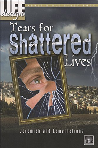 Stock image for Tears for Shattered Lives, Jeremiah and Lamentations Adult Bible Study Book (Life Design) for sale by SecondSale