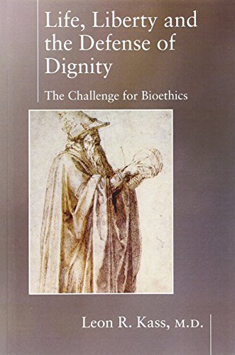 Stock image for Life Liberty & the Defense of Dignity: The Challenge for Bioethics (Encounter Broadsides) for sale by SecondSale