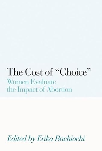 9781594030512: The Cost of Choice: Women Evaluate the Impact of Abortion