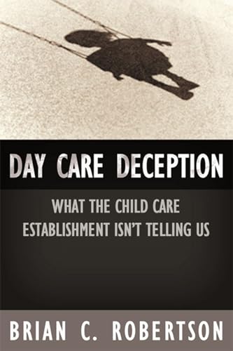 Beispielbild fr Day Care Deception : What the Child Care Establishment Isn't Telling Us zum Verkauf von Better World Books