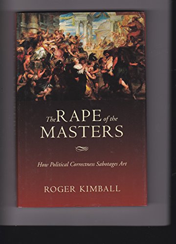 Beispielbild fr The Rape of the Masters : How Political Correctness Sabotages Art zum Verkauf von Better World Books