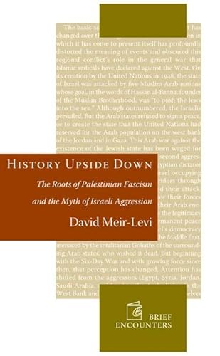 History Upside Down: The Roots of Palestinian Fascism and the Myth of Israeli Aggression