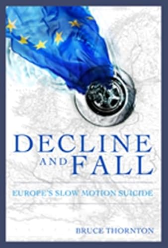 9781594032066: Decline & Fall: Europe s Slow Motion Suicide