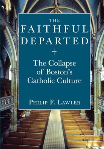 Stock image for The Faithful Departed: The Collapse of Boston�s Catholic Culture for sale by Wonder Book