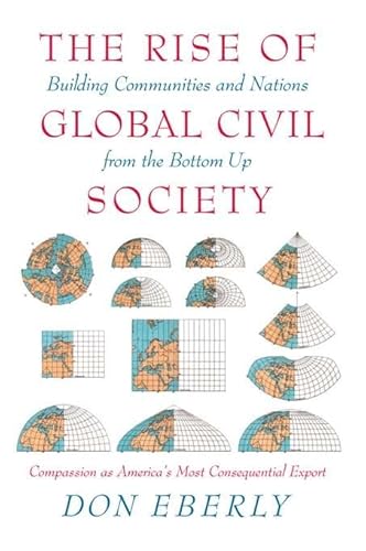 Stock image for The Rise of Global Civil Society: Building Communities and Nations from the Bottom Up for sale by Wonder Book