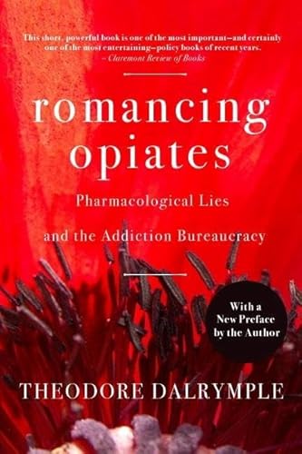 9781594032257: Romancing Opiates: Pharmacological Lies and the Addiction Bureaucracy