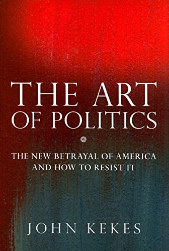 9781594032356: The Art of Politics: The New Betrayal of America and How to Resist It: 0