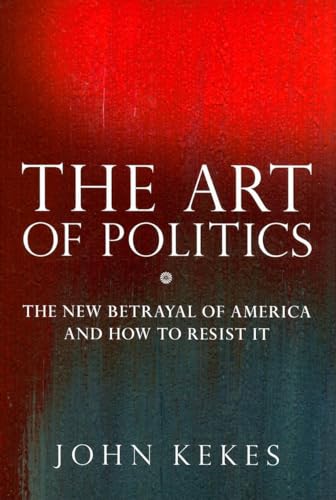 Stock image for The Art of Politics : The New Betrayal of America and How to Resist It for sale by Better World Books