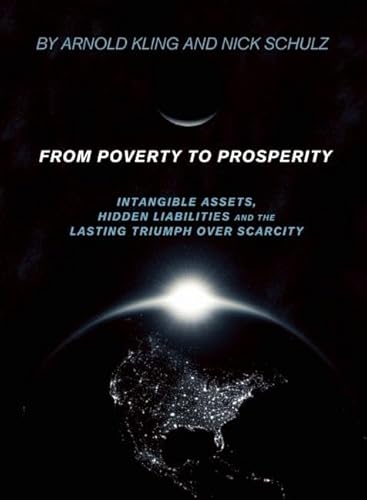 Beispielbild fr From Poverty to Prosperity: Intangible Assets, Hidden Liabilities and the Lasting Triumph over Scarcity zum Verkauf von Wonder Book