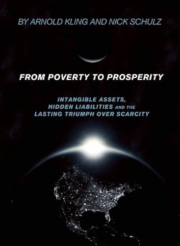 Imagen de archivo de From Poverty to Prosperity: Intangible Assets, Hidden Liabilities and the Lasting Triumph over Scarcity a la venta por Once Upon A Time Books