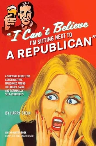 Beispielbild fr I Can't Believe I'm Sitting Next to a Republican: A Survival Guide for Conservatives Marooned Among the Angry, Smug, and Terminally Self-Righteous zum Verkauf von Wonder Book