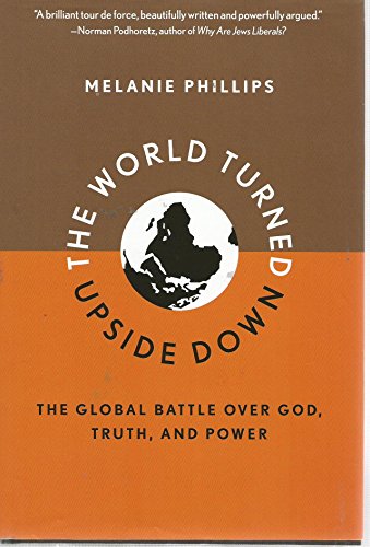 The World Turned Upside Down. The Global Battle over God, Truth, and Power - Melanie Phillips