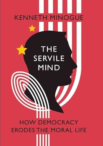 Stock image for The Servile Mind: How Democracy Erodes the Moral Life (Encounter Broadsides) for sale by KuleliBooks