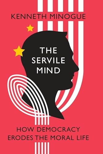 Stock image for The Servile Mind: How Democracy Erodes the Moral Life (Encounter Broadsides) for sale by KuleliBooks