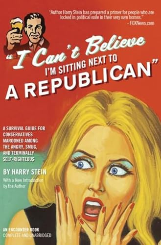 9781594034800: I Can't Believe I'm Sitting Next to a Republican: A Survival Guide for Conservatives Marooned Among the Angry, Smug, and Terminally Self-Righteous