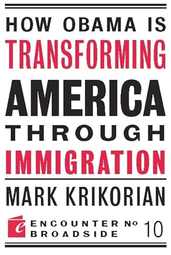 How Obama is Transforming America Through Immigration (Encounter Broadsides) (9781594034886) by Krikorian, Mark