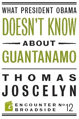 What President Obama Doesn?t Know About Guantanamo (Encounter Broadsides) (9781594034909) by Joscelyn, Thomas