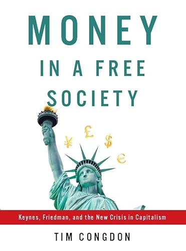 Imagen de archivo de Money in a Free Society: Keynes, Friedman, and the New Crisis in Capitalism a la venta por WorldofBooks