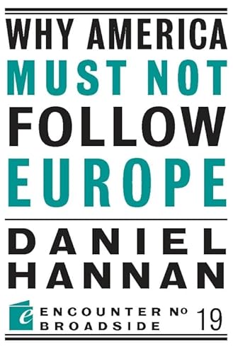 9781594035609: Why America Must Not Follow Europe (Encounter Broadsides)