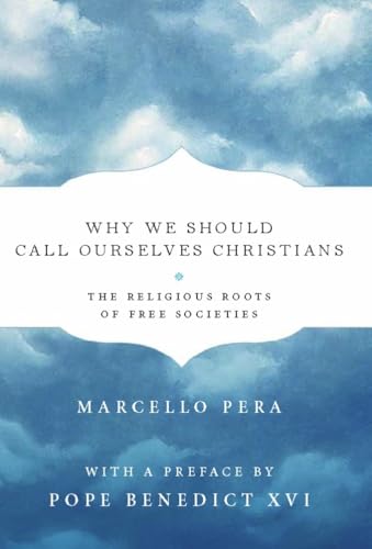 Stock image for Why We Should Call Ourselves Christians : The Religious Roots of Free Societies for sale by Better World Books