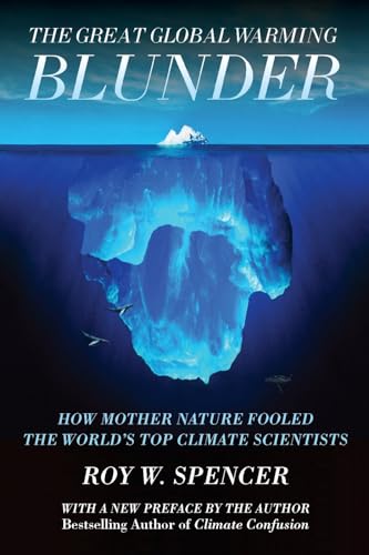 The Great Global Warming Blunder: How Mother Nature Fooled the World s Top Climate Scientists (9781594036026) by Spencer, Roy W