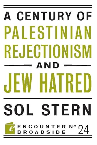 A Century of Palestinian Rejectionism and Jew Hatred (Encounter Broadsides) (9781594036200) by Stern, Sol