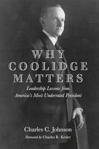 Beispielbild fr Why Coolidge Matters: Leadership Lessons from America s Most Underrated President zum Verkauf von AwesomeBooks