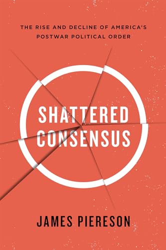 Beispielbild fr Shattered Consensus: The Rise and Decline of America?s Postwar Political Order zum Verkauf von SecondSale