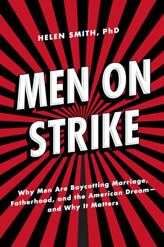 Beispielbild fr Men on Strike : Why Men Are Boycotting Marriage, Fatherhood, and the American Dream - and Why It Matters zum Verkauf von Better World Books