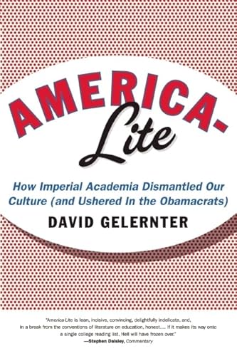 America-Lite: How Imperial Academia Dismantled Our Culture (and Ushered In the Obamacrats) (9781594037085) by Gelernter, David