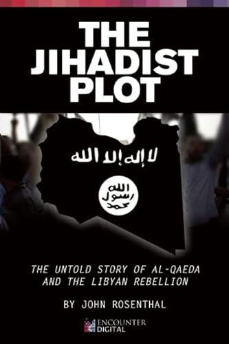 Stock image for The Jihadist Plot: The Untold Story of Al-Qaeda and the Libyan Rebellion for sale by More Than Words