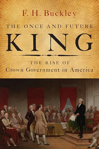 9781594037191: Once and Future King: The Rise of Crown Government in America