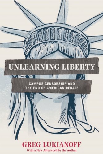 9781594037337: Unlearning Liberty: Campus Censorship and the End of American Debate: Campus Censorship and the End of American Debate