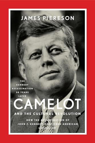 Beispielbild fr Camelot and the Cultural Revolution: How the Assassination of John F. Kennedy Shattered American Liberalism zum Verkauf von SecondSale