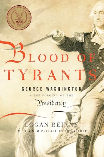 9781594037665: Blood of Tyrants: George Washington & the Forging of the Presidency