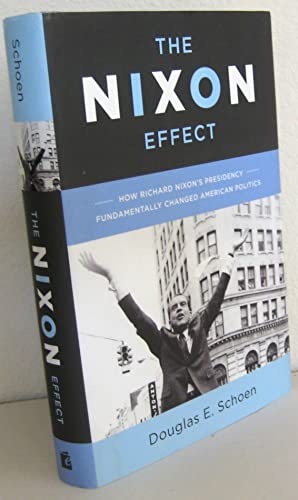 Stock image for The Nixon Effect : How Richard Nixon's Presidency Fundamentally Changed American Politics for sale by Better World Books
