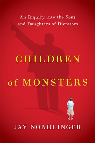 9781594038150: Children of Monsters: An Inquiry into the Sons and Daughters of Dictators