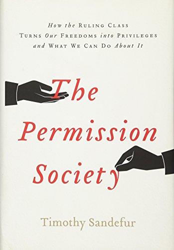 Imagen de archivo de The Permission Society : How the Ruling Class Turns Our Freedoms into Privileges and What We Can Do about It a la venta por Better World Books