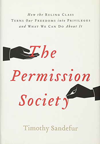 Stock image for The Permission Society : How the Ruling Class Turns Our Freedoms into Privileges and What We Can Do about It for sale by Better World Books