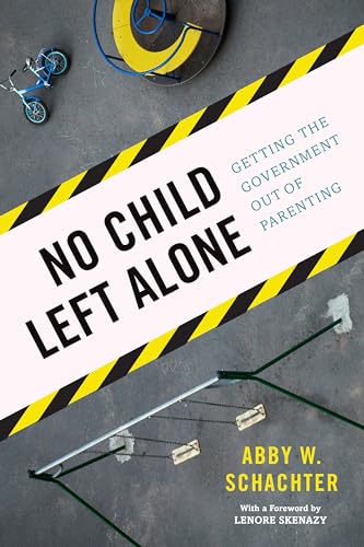 Beispielbild fr No Child Left Alone : Getting the Government Out of Parenting zum Verkauf von Better World Books