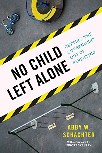 9781594038617: No Child Left Alone: Getting the Government Out of Parenting