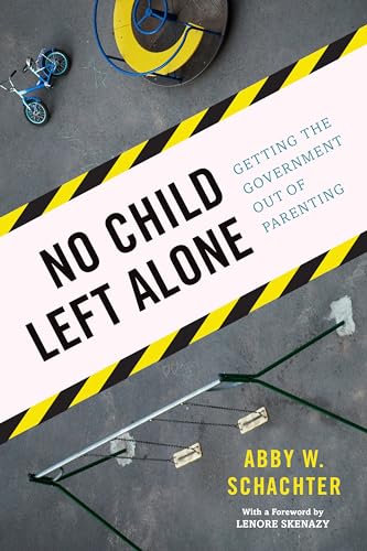 Stock image for No Child Left Alone : Getting the Government Out of Parenting for sale by Better World Books
