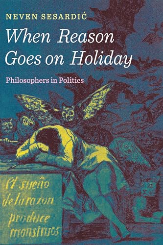9781594038792: When Reason Goes on Holiday: Philosophers in Politics