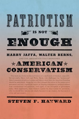 Beispielbild fr Patriotism Is Not Enough: Harry Jaffa, Walter Berns, and the Arguments that Redefined American Conservatism zum Verkauf von SecondSale