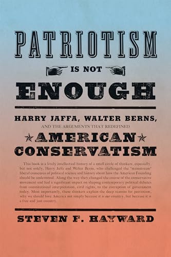 Imagen de archivo de Patriotism Is Not Enough: Harry Jaffa, Walter Berns, and the Arguments that Redefined American Conservatism a la venta por SecondSale