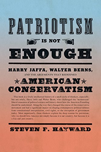 Stock image for Patriotism Is Not Enough: Harry Jaffa, Walter Berns, and the Arguments that Redefined American Conservatism for sale by SecondSale