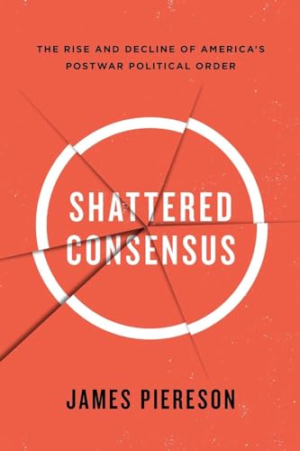Stock image for Shattered Consensus: The Rise and Decline of America's Postwar Political Order for sale by SecondSale